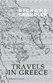 Travels in Greece: or an Account of a Tour Made at the Expense of the Society of Dilettanti