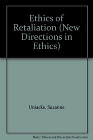 Ethics of Retaliation (New Directions in Ethics)