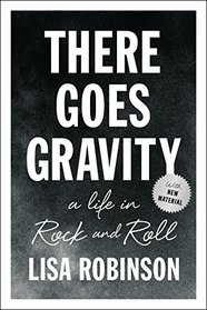 There Goes Gravity: A Life in Rock and Roll