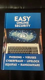 Easy Online Security - Phishing, Viruses, Cyberfraud, Lifelock, Equifax, Ransomware