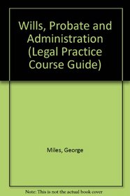 Wills, Probate & Administration (Legal Practice Course Guides)