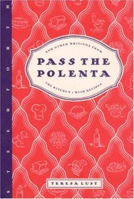 Pass the Polenta : And Other Writings from the Kitchen, with Recipes