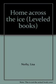 Home across the ice (Leveled books)