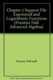 Chapter 7 Support File Exponetial and Logarithmic Functions (Prentice Hall Advanced Algebra)