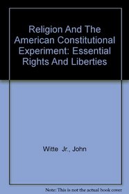 Religion and the American Constitutional Experiment: Essential Rights and Liberties