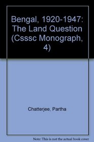 Bengal, 1920-1947: The Land Question (Csssc Monograph, 4)