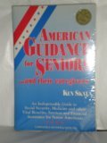 American Guidance for Seniors...and Their Caregivers: An Indispensable Guide to Social Security Medicare and Other Vital Benefits Services and Financial Assistance for Senior Americans