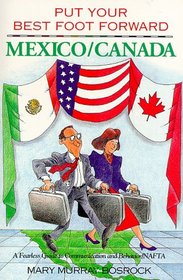 Put Your Best Foot Forward: Mexico Canada : A Fearless Guide to Communication and Behavior : Nafta (Put Your Best Foot Forward, Book 3)