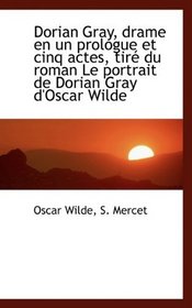 Dorian Gray, drame en un prologue et cinq actes, tir du roman Le portrait de Dorian Gray d'Oscar Wi