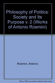 Philosophy of Politics: Society and Its Purpose v. 2 (Works of Antonio Rosmini)