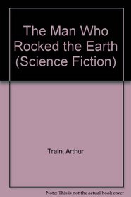 The Man Who Rocked the Earth (Science Fiction)