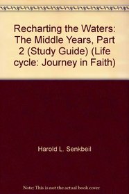 Recharting the Waters: The Middle Years, Part 2 (Life Cycle: Journey in Faith)