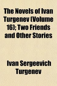 The Novels of Ivan Turgenev (Volume 16); Two Friends and Other Stories