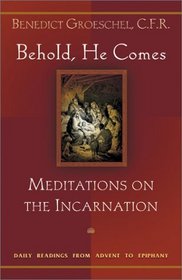Behold, He Comes: Meditations on the Incarnation