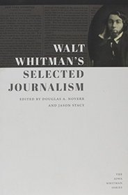 Walt Whitman's Selected Journalism (Iowa Whitman Series)