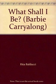 What Shall I Be? (Barbie Carryalong)