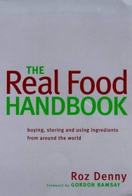 The Real Food Handbook: Buying, Storing and Using Ingredients from Around the World