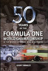 Fifty Years of Formula 1 World Championship: In the Words of Those Who Were There