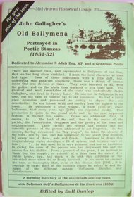 John Gallagher's Old Ballymena: Portrayed in poetic stanzas (1851-52) : dedicated to Alexander S Adair Esq, MP and a generous public : a rhyming directory ... (1852) (Mid-Antrim Historical Group)