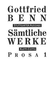 Benn, Gottfried Bd. 3., Prosa. - 1 Saemtliche Werke. - Stuttgart : Klett-Cott