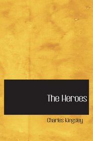 The Heroes: or Greek Fairy Tales for My Children