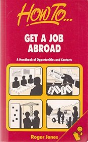 HOW TO GET A JOB ABROAD: A HANDBOOK OF OPPORTUNITIES AND CONTACTS