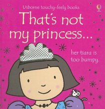 That's Not My Princess...Her Tiara is Too Bumpy (UsborneTouchy-Feely)