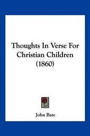 Thoughts In Verse For Christian Children (1860)