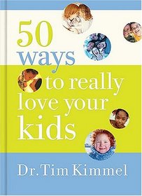 50 Ways to Really  Love Your Kids: Simple Wisdom and Truths for Parents