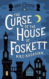 The Curse of the House of Foskett (Gower Street Detective, Bk 2)
