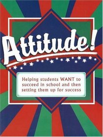 Attitude! Helping Students WANT to Succeed in School and Then Setting Them Up for Success