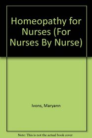 Homeopathy for Nurses (For Nurses By Nurse)