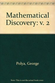 Mathematical Discovery, Volume II, On Understanding, Learning, and Teaching Problem Solving