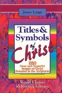 Titles and Symbols of Christ-280 (Classic Reference Library)