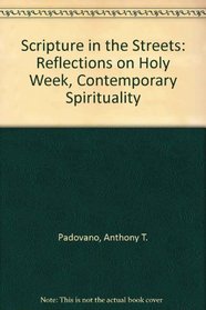 Scripture in the Streets: Reflections on Holy Week, Contemporary Spirituality