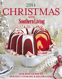 Christmas with Southern Living 2014: The ultimate guide to holiday cooking & decorating