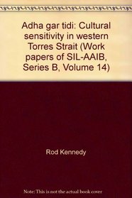 Adha gar tidi: Cultural sensitivity in western Torres Strait (Work papers of SIL-AAIB, Series B, Volume 14)