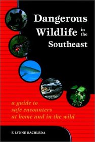 Dangerous Wildlife in the Southeast: A Guide to Safe Encounters At Home and in the Wild