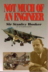 Not Much of an Engineer:  An autobiography Sir Stanley Hooker