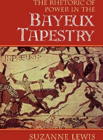 The Rhetoric of Power in the Bayeux Tapestry (Cambridge Studies in New Art History and Criticism)