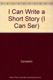 I CAN WRITE A SHORT STORY (I Can Ser)