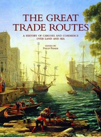 The Great Trade Routes: A History of Cargoes and Commerce over Land and Sea