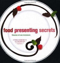 Food Presenting Secrets: Creative Styling Techniques