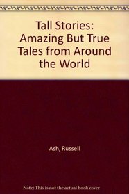 Tall Stories: Amazing But True Tales from Around the World