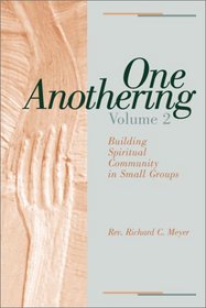 One Anothering, Volume 2: Building Spiritual Community in Small Groups