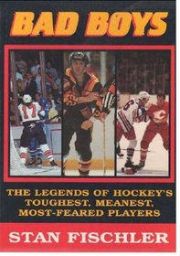 Bad boys: The legends of hockey's toughest, meanest, most-feared players