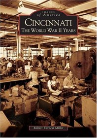 Cincinnati: The World War II Years (Images of America: Ohio) (Images of America)