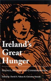Ireland's Great Hunger: Silence, Memory, and Commemoration (Quinnipiac University Studies in the Great Hunger)