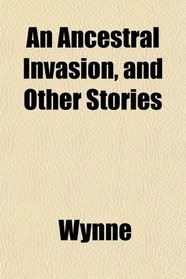 An Ancestral Invasion, and Other Stories