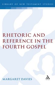 Rhetoric and Reference in Fourth Gospel (Journal for the Study of the New Testament Supplement)